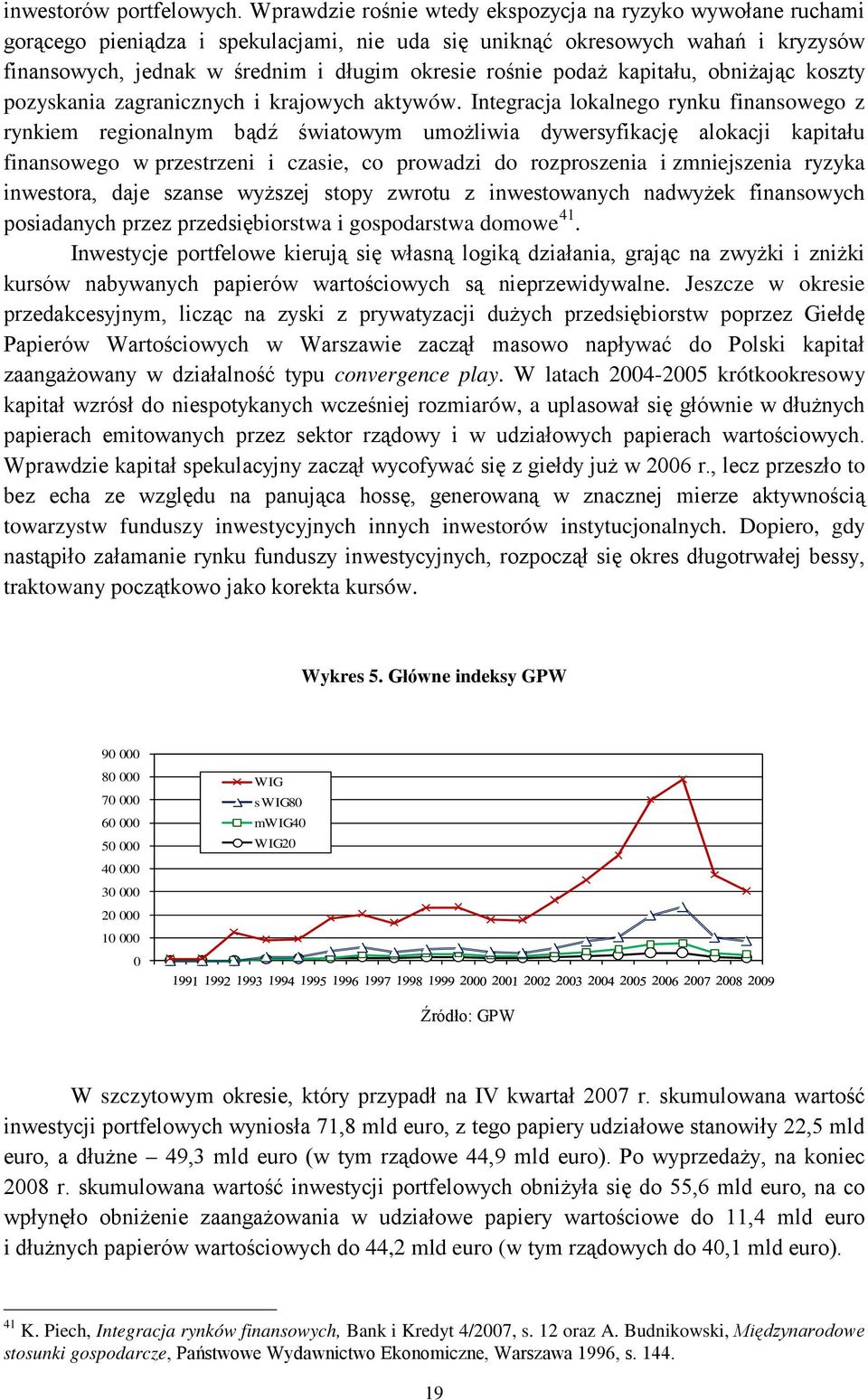 podaż kapitału, obniżając koszty pozyskania zagranicznych i krajowych aktywów.