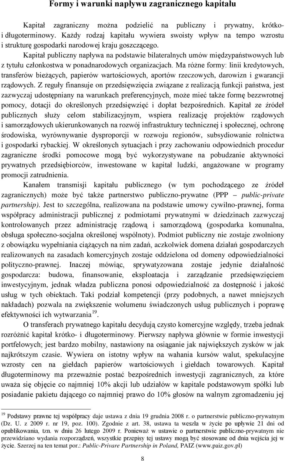 Kapitał publiczny napływa na podstawie bilateralnych umów międzypaństwowych lub z tytułu członkostwa w ponadnarodowych organizacjach.