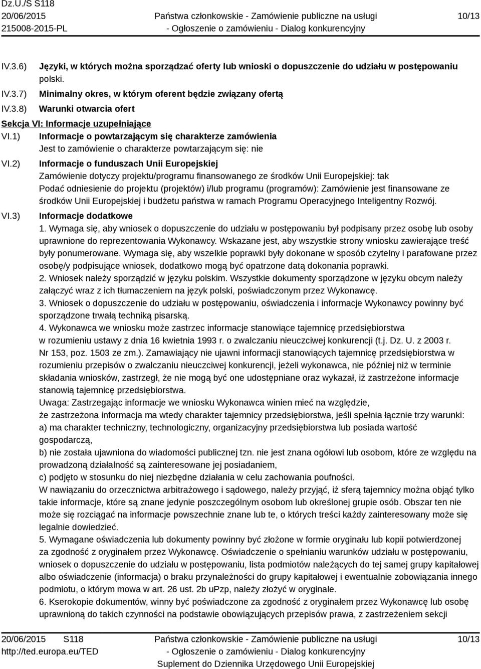 1) Informacje o powtarzającym się charakterze zamówienia Jest to zamówienie o charakterze powtarzającym się: nie VI.2) VI.