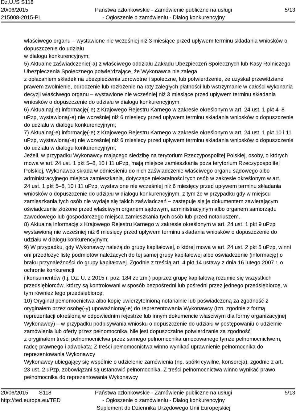 potwierdzenie, że uzyskał przewidziane prawem zwolnienie, odroczenie lub rozłożenie na raty zaległych płatności lub wstrzymanie w całości wykonania decyzji właściwego organu wystawione nie wcześniej