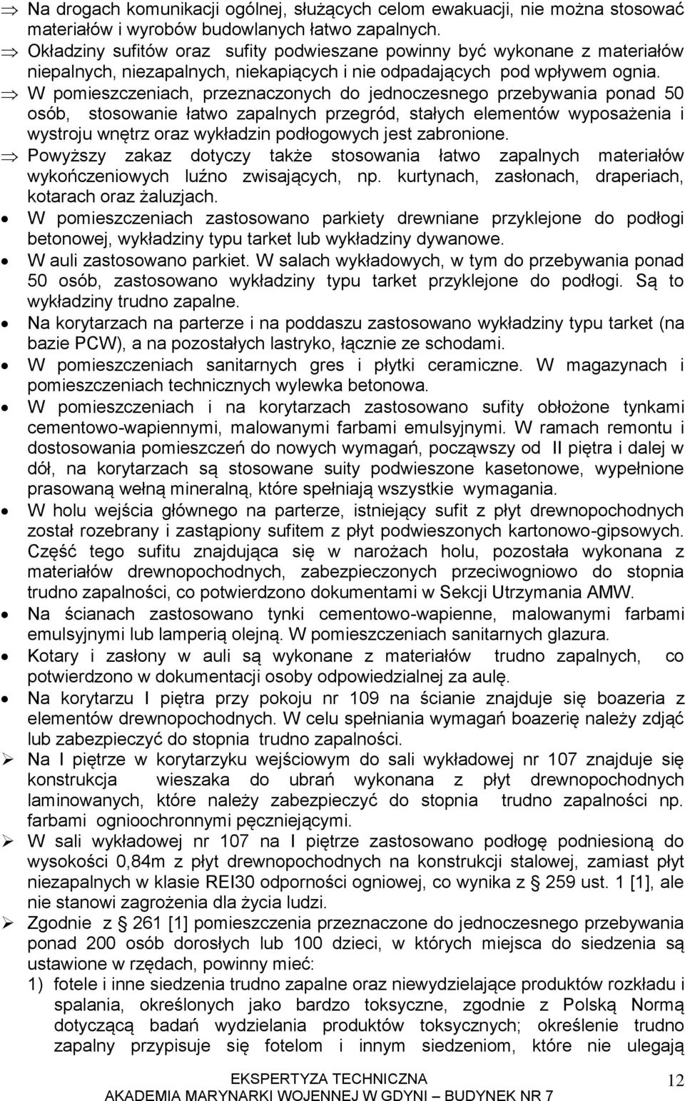 W pomieszczeniach, przeznaczonych do jednoczesnego przebywania ponad 50 osób, stosowanie łatwo zapalnych przegród, stałych elementów wyposażenia i wystroju wnętrz oraz wykładzin podłogowych jest