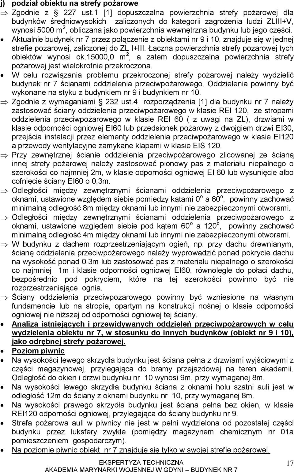 jego części. Aktualnie budynek nr 7 przez połączenie z obiektami nr 9 i 10, znajduje się w jednej strefie pożarowej, zaliczonej do ZL I+III.