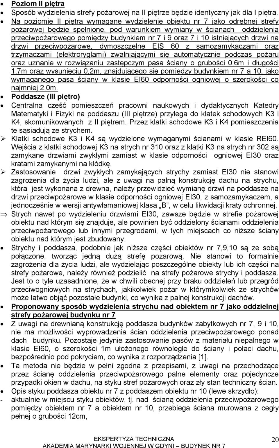 oraz 7 i 10 istniejących drzwi na drzwi przeciwpożarowe, dymoszczelne EIS 60 z samozamykaczami oraz trzymaczami (elektroryglami) zwalniającymi się automatycznie podczas pożaru oraz uznanie w