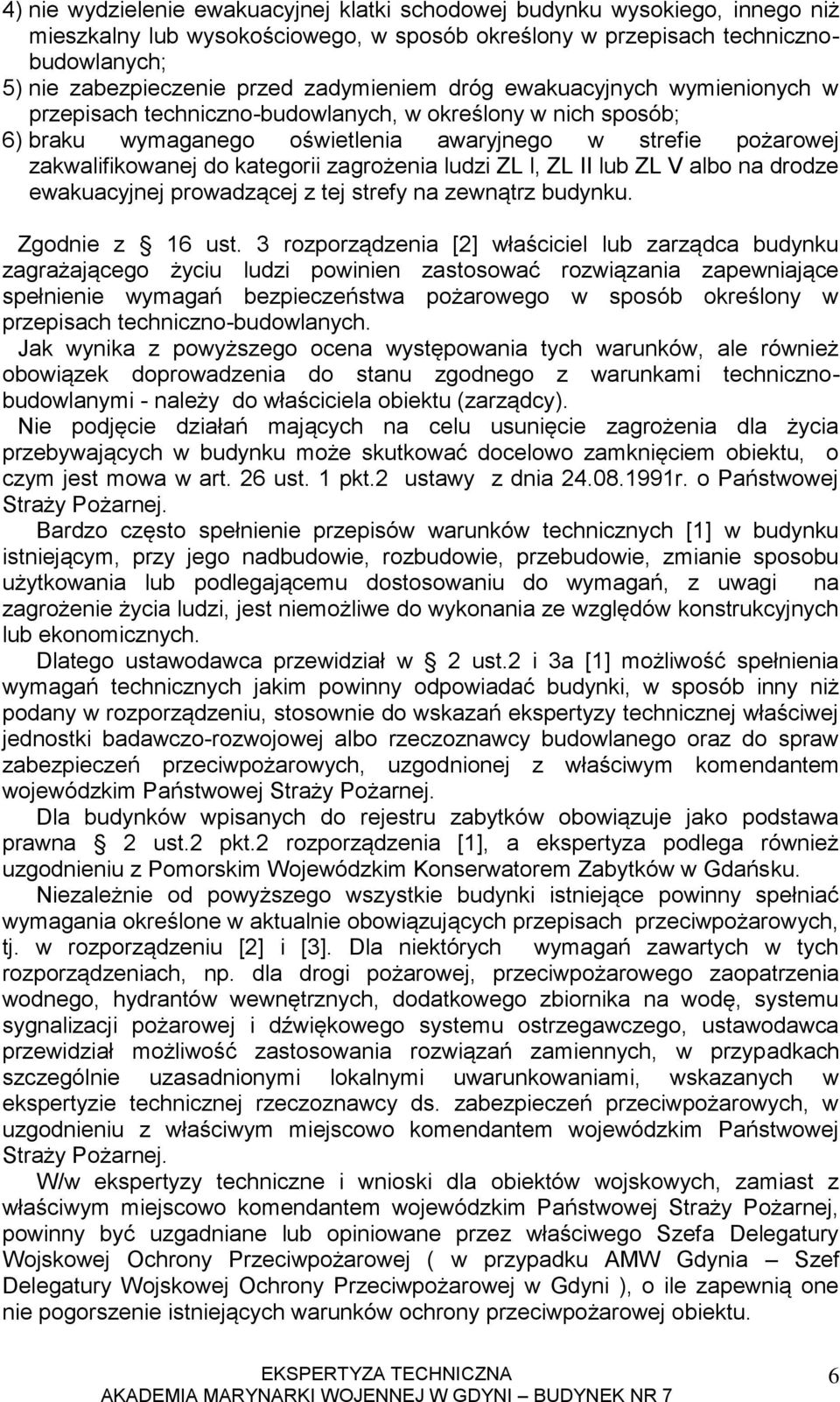 kategorii zagrożenia ludzi ZL l, ZL II lub ZL V albo na drodze ewakuacyjnej prowadzącej z tej strefy na zewnątrz budynku. Zgodnie z 16 ust.