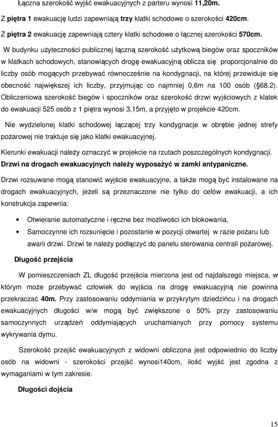 W budynku użyteczności publicznej łączną szerokość użytkową biegów oraz spoczników w klatkach schodowych, stanowiących drogę ewakuacyjną oblicza się proporcjonalnie do liczby osób mogących przebywać