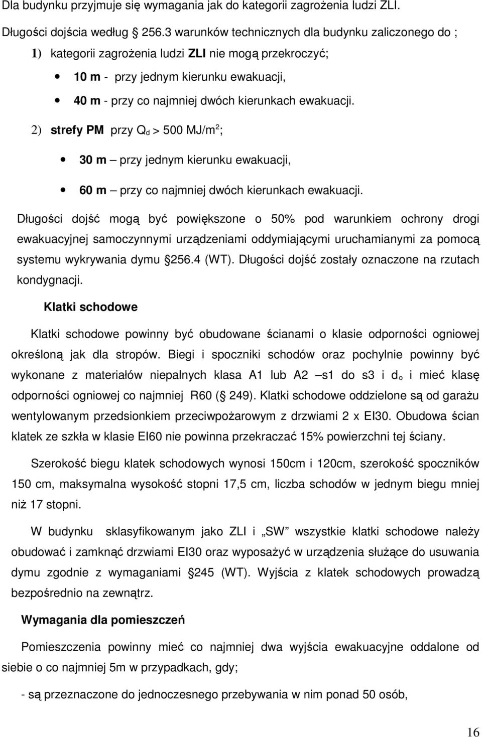 2) strefy PM przy Q d > 500 MJ/m 2 ; 30 m przy jednym kierunku ewakuacji, 60 m przy co najmniej dwóch kierunkach ewakuacji.