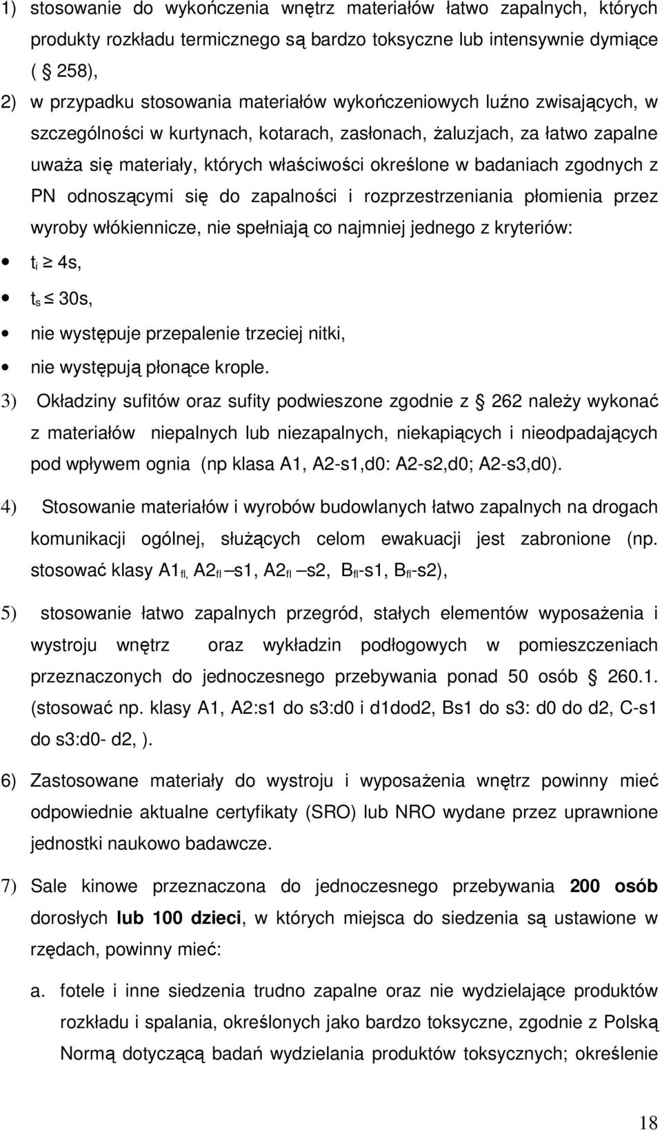 odnoszącymi się do zapalności i rozprzestrzeniania płomienia przez wyroby włókiennicze, nie spełniają co najmniej jednego z kryteriów: t i 4s, t s 30s, nie występuje przepalenie trzeciej nitki, nie