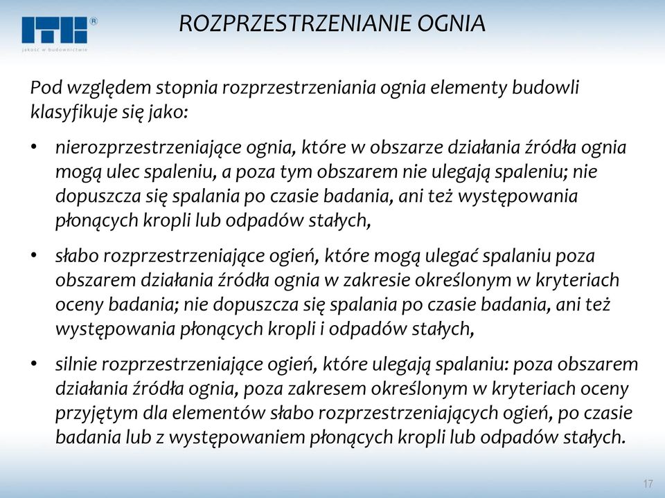 spalaniu poza obszarem działania źródła ognia w zakresie określonym w kryteriach oceny badania; nie dopuszcza się spalania po czasie badania, ani też występowania płonących kropli i odpadów stałych,