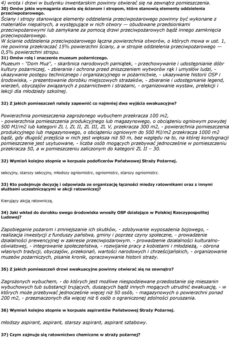 pomocą drzwi przeciwpożarowych bądź innego zamknięcia przeciwpożarowego. W ścianie oddzielenia przeciwpożarowego łączna powierzchnia otworów, o których mowa w ust.