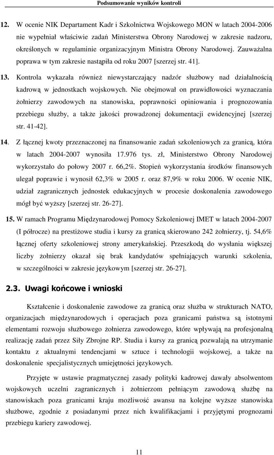 Ministra Obrony Narodowej. ZauwaŜalna poprawa w tym zakresie nastąpiła od roku 007 [szerzej str. 4]. 3.