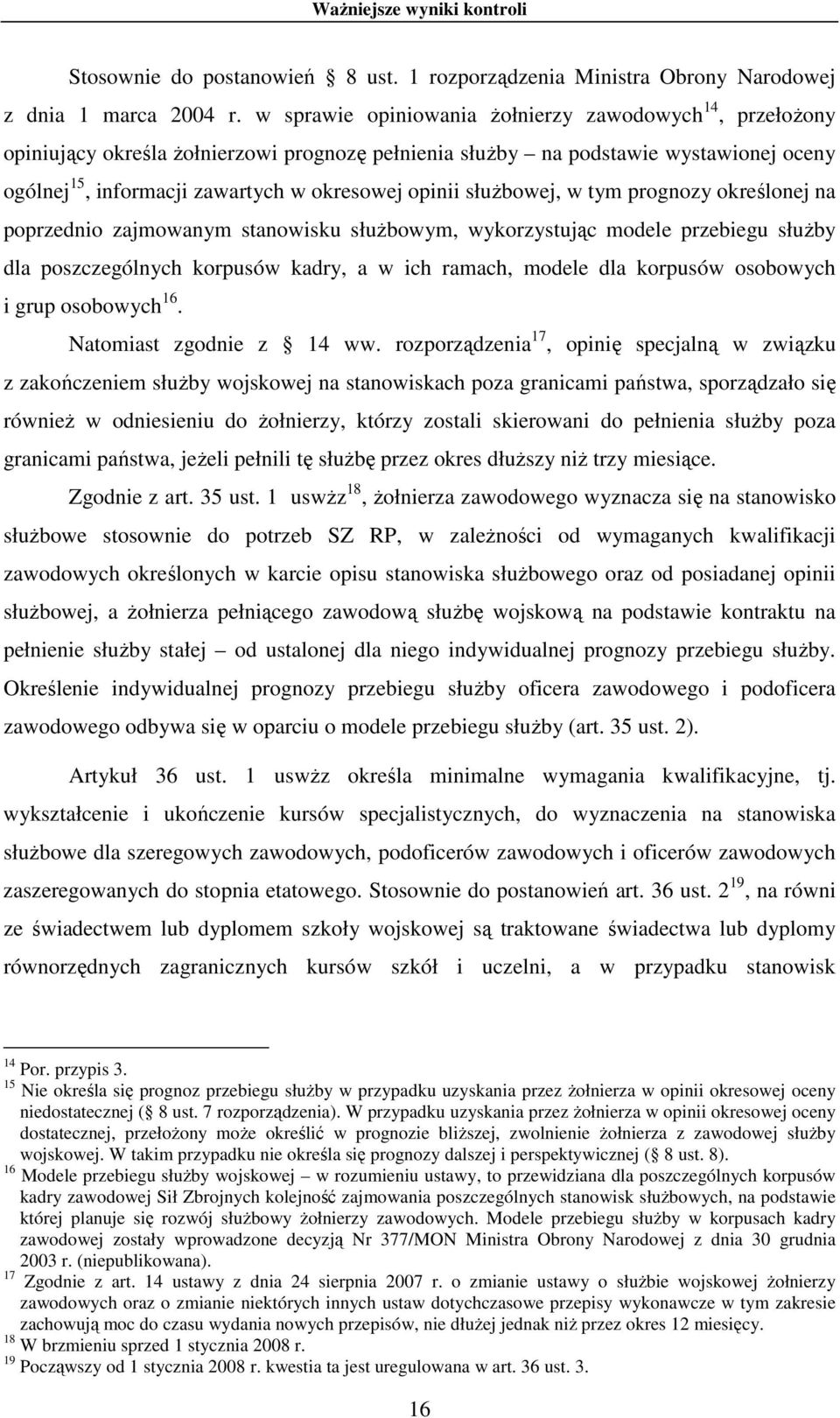 słuŝbowej, w tym prognozy określonej na poprzednio zajmowanym stanowisku słuŝbowym, wykorzystując modele przebiegu słuŝby dla poszczególnych korpusów kadry, a w ich ramach, modele dla korpusów