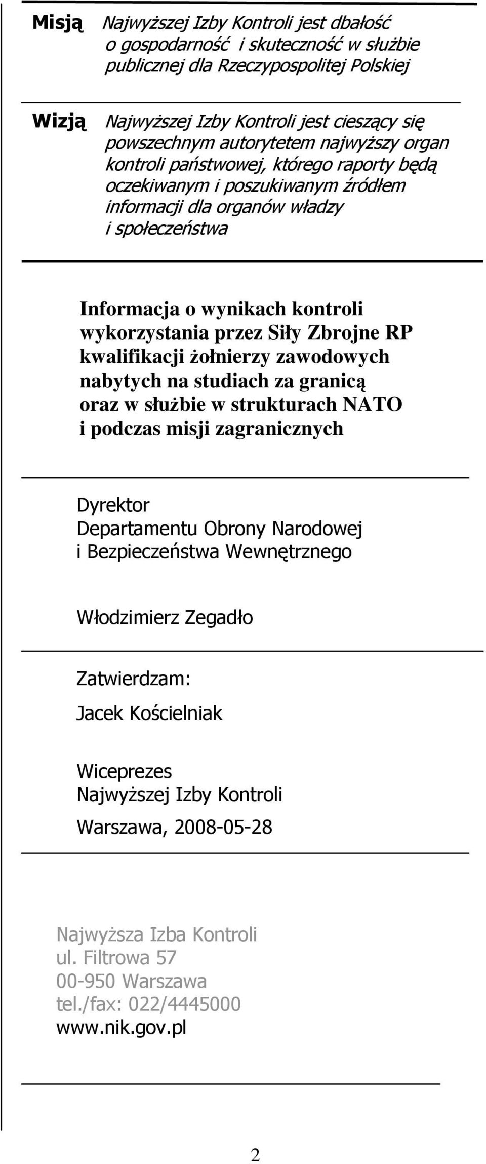 Zbrojne RP kwalifikacji Ŝołnierzy zawodowych nabytych na studiach za granicą oraz w słuŝbie w strukturach NATO i podczas misji zagranicznych Dyrektor Departamentu Obrony Narodowej i Bezpieczeństwa