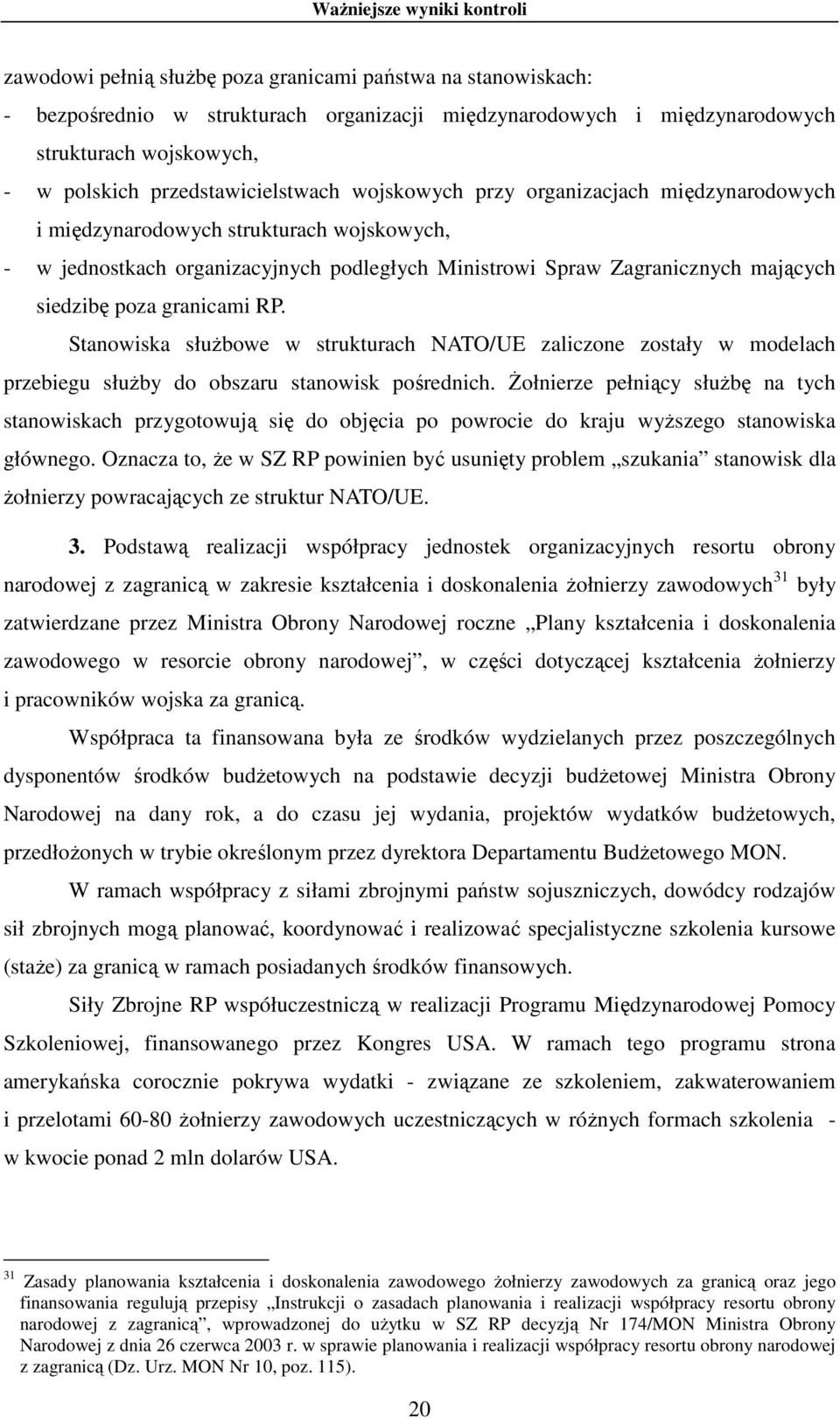 siedzibę poza granicami RP. Stanowiska słuŝbowe w strukturach NATO/UE zaliczone zostały w modelach przebiegu słuŝby do obszaru stanowisk pośrednich.