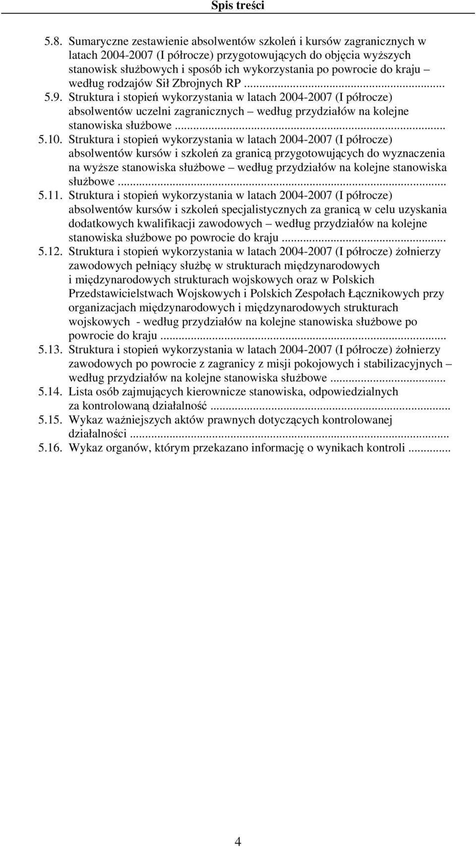 kraju według rodzajów Sił Zbrojnych RP... 5.9. Struktura i stopień wykorzystania w latach 00