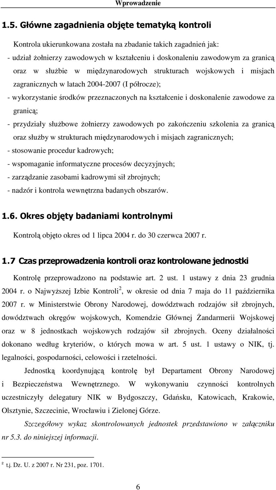 słuŝbie w międzynarodowych strukturach wojskowych i misjach zagranicznych w latach 004007 (I półrocze); wykorzystanie środków przeznaczonych na kształcenie i doskonalenie zawodowe za granicą;