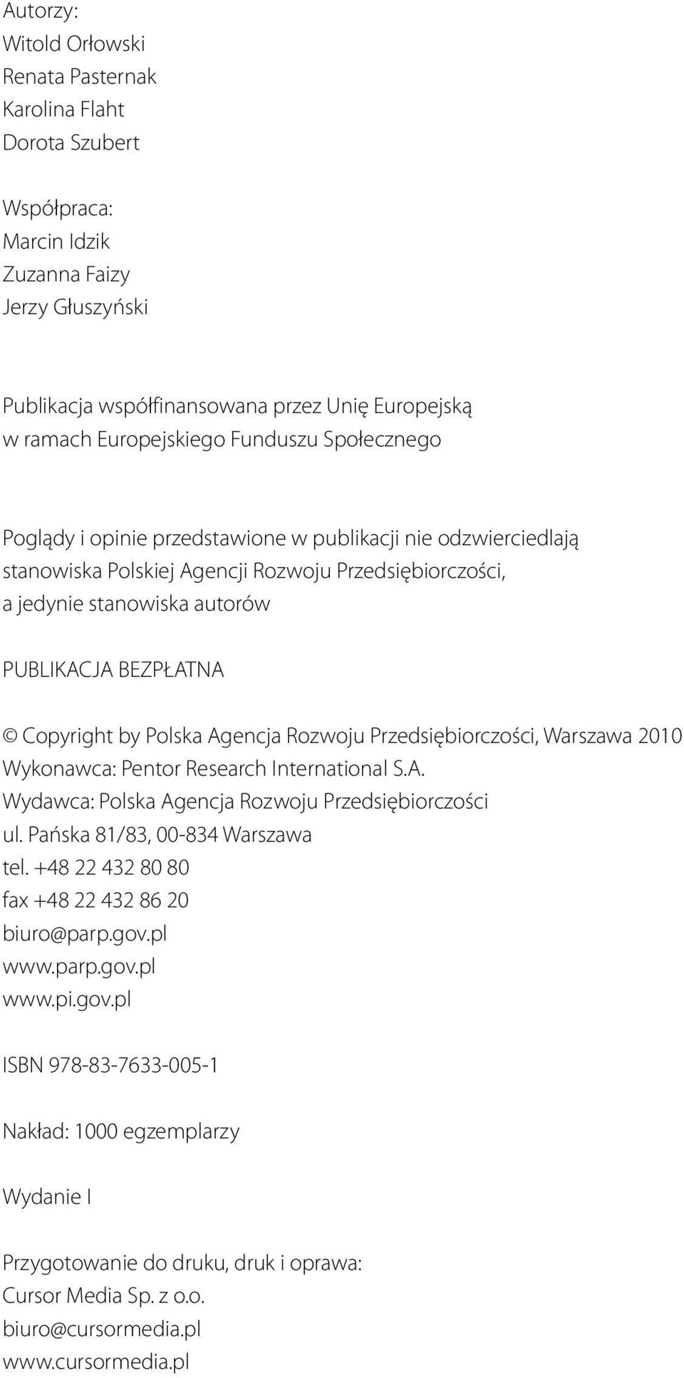 BEZPŁATNA Copyright by Polska Agencja Rozwoju Przedsiębiorczości, Warszawa 2010 Wykonawca: Pentor Research International S.A. Wydawca: Polska Agencja Rozwoju Przedsiębiorczości ul.