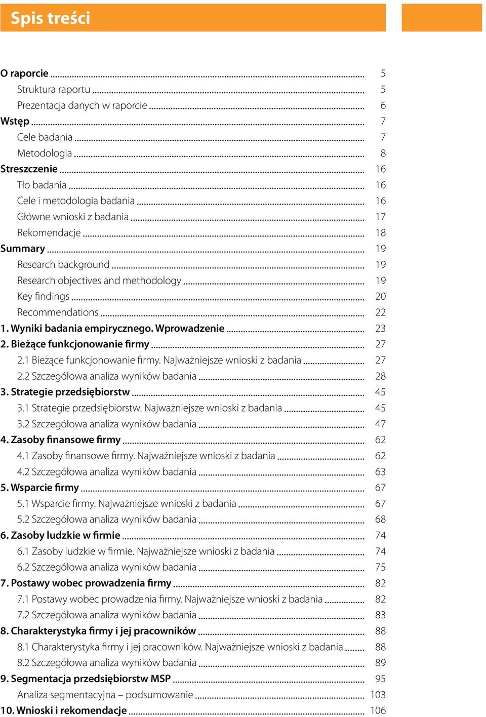 Bieżące funkcjonowanie firmy 27 2.1 Bieżące funkcjonowanie firmy. Najważniejsze wnioski z badania 27 2.2 Szczegółowa analiza wyników badania 28 3. Strategie przedsiębiorstw 45 3.