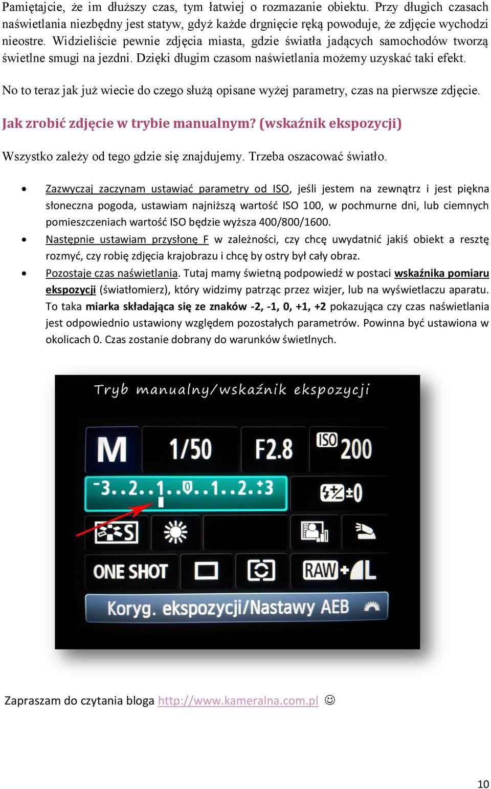 No to teraz jak już wiecie do czego służą opisane wyżej parametry, czas na pierwsze zdjęcie. Jak zrobić zdjęcie w trybie manualnym? (wskaźnik ekspozycji) Wszystko zależy od tego gdzie się znajdujemy.