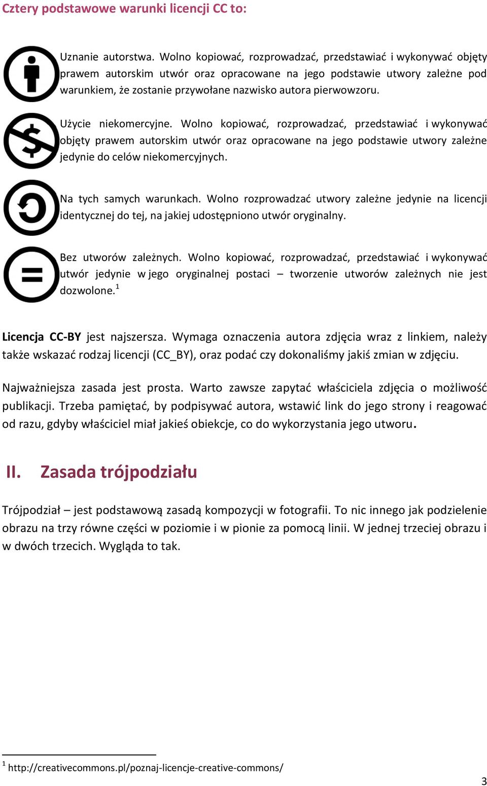 Użycie niekomercyjne. Wolno kopiować, rozprowadzać, przedstawiać i wykonywać objęty prawem autorskim utwór oraz opracowane na jego podstawie utwory zależne jedynie do celów niekomercyjnych.