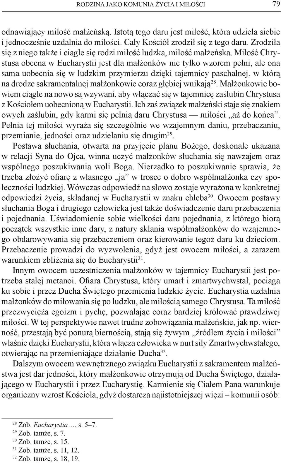 Miłość Chrystusa obecna w Eucharystii jest dla małżonków nie tylko wzorem pełni, ale ona sama uobecnia się w ludzkim przymierzu dzięki tajemnicy paschalnej, w którą na drodze sakramentalnej