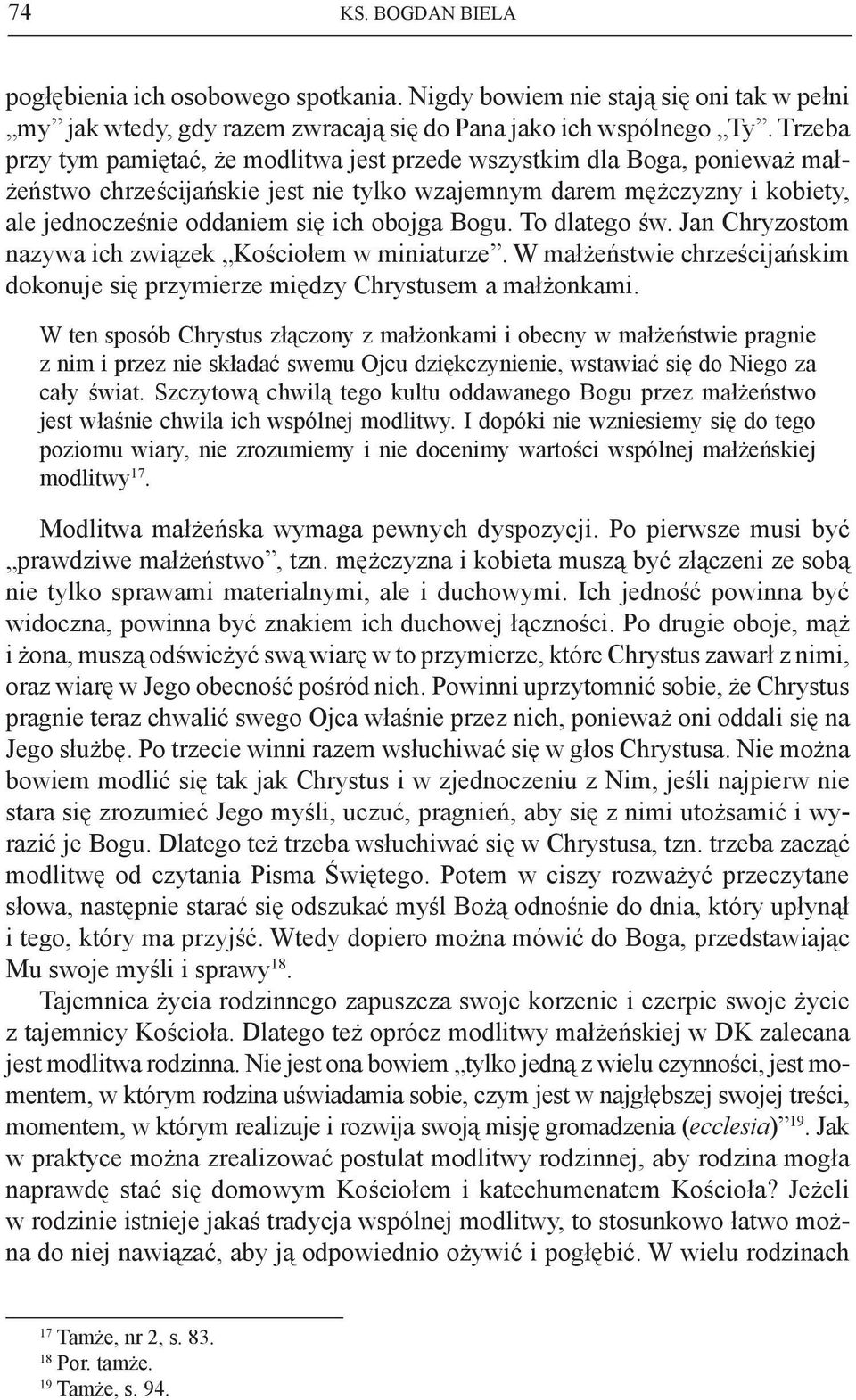 Bogu. To dlatego św. Jan Chryzostom nazywa ich związek Kościołem w miniaturze. W małżeństwie chrześcijańskim dokonuje się przymierze między Chrystusem a małżonkami.