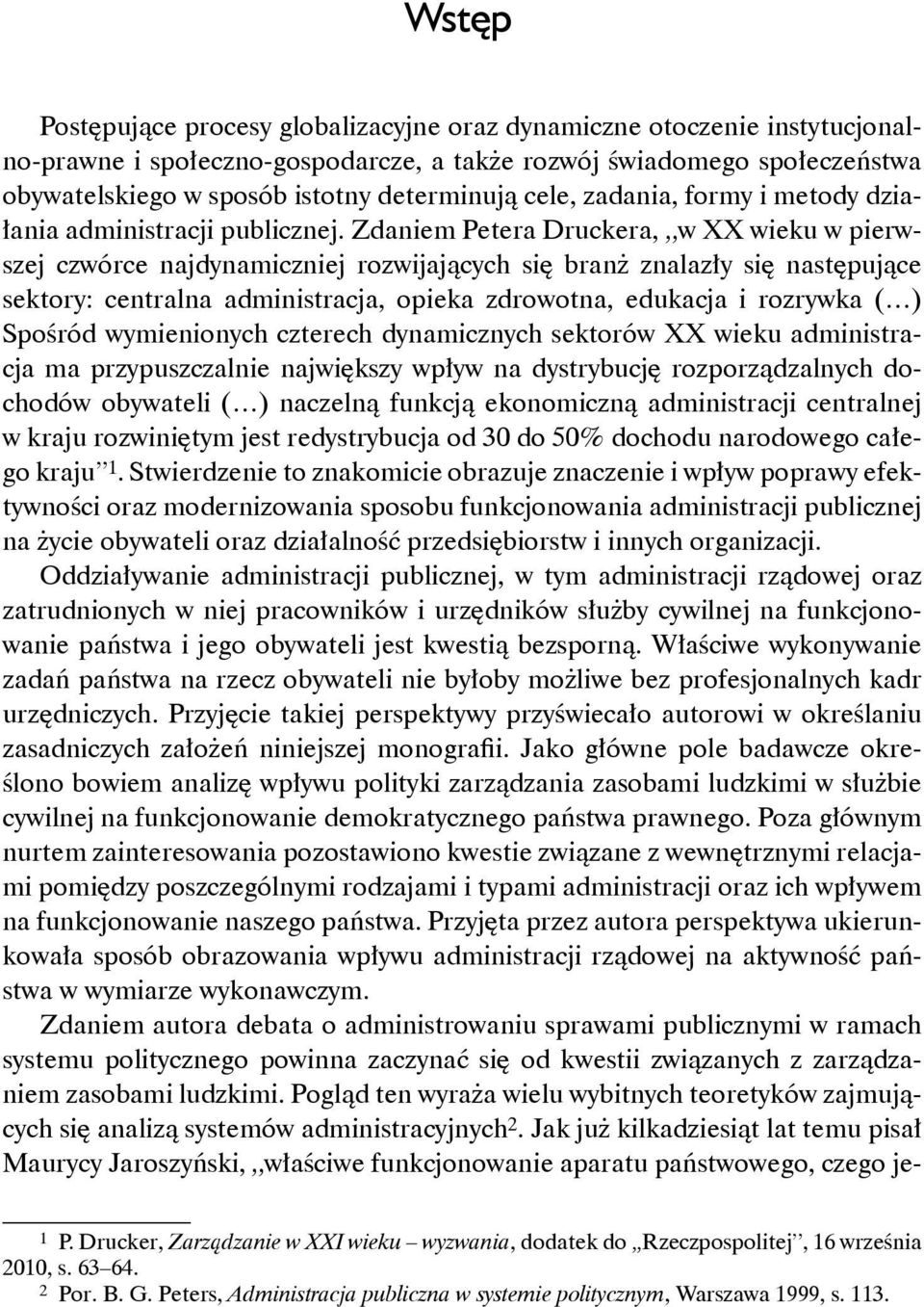 Zdaniem Petera Druckera, w XX wieku w pierwszej czwórce najdynamiczniej rozwijających się branż znalazły się następujące sektory: centralna administracja, opieka zdrowotna, edukacja i rozrywka ( )