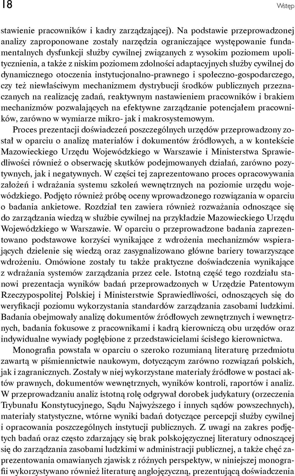 niskim poziomem zdolności adaptacyjnych służby cywilnej do dynamicznego otoczenia instytucjonalno-prawnego i społeczno-gospodarczego, czy też niewłaściwym mechanizmem dystrybucji środków publicznych