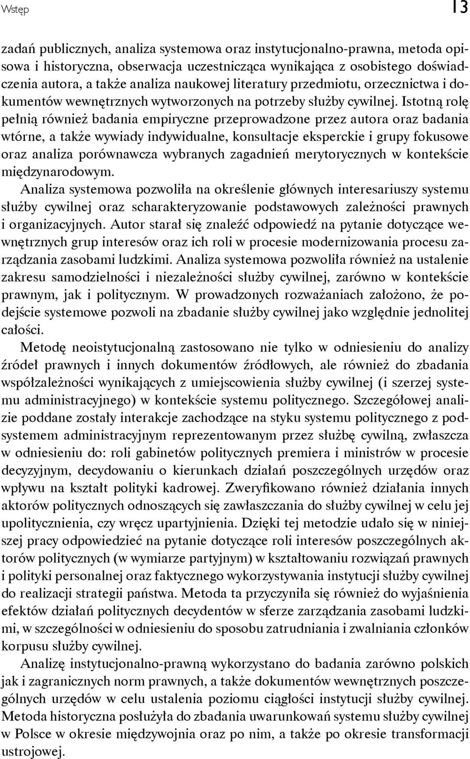 Istotną rolę pełnią również badania empiryczne przeprowadzone przez autora oraz badania wtórne, a także wywiady indywidualne, konsultacje eksperckie i grupy fokusowe oraz analiza porównawcza