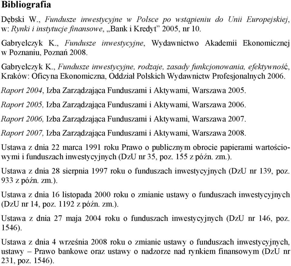 , Fundusze inwestycyjne, rodzaje, zasady funkcjonowania, efektywność, Kraków: Oficyna Ekonomiczna, Oddział Polskich Wydawnictw Profesjonalnych 2006.