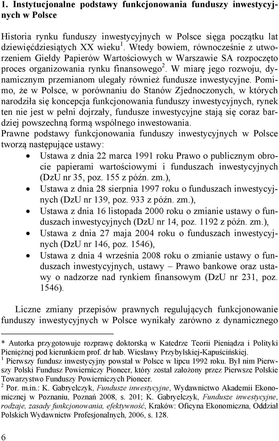 W miarę jego rozwoju, dynamicznym przemianom ulegały również fundusze inwestycyjne.