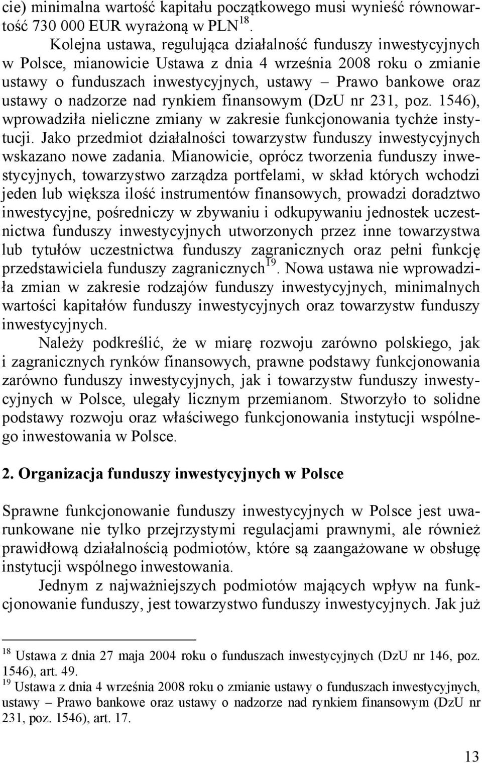 nadzorze nad rynkiem finansowym (DzU nr 231, poz. 1546), wprowadziła nieliczne zmiany w zakresie funkcjonowania tychże instytucji.