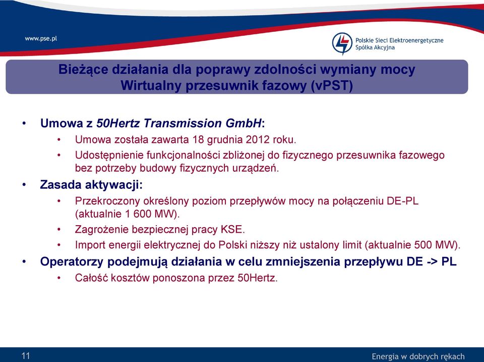 Zasada aktywacji: Przekroczony określony poziom przepływów mocy na połączeniu DE-PL (aktualnie 1 600 MW). Zagrożenie bezpiecznej pracy KSE.