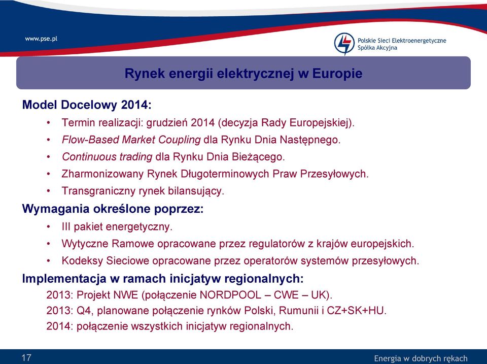 Wymagania określone poprzez: III pakiet energetyczny. Wytyczne Ramowe opracowane przez regulatorów z krajów europejskich.