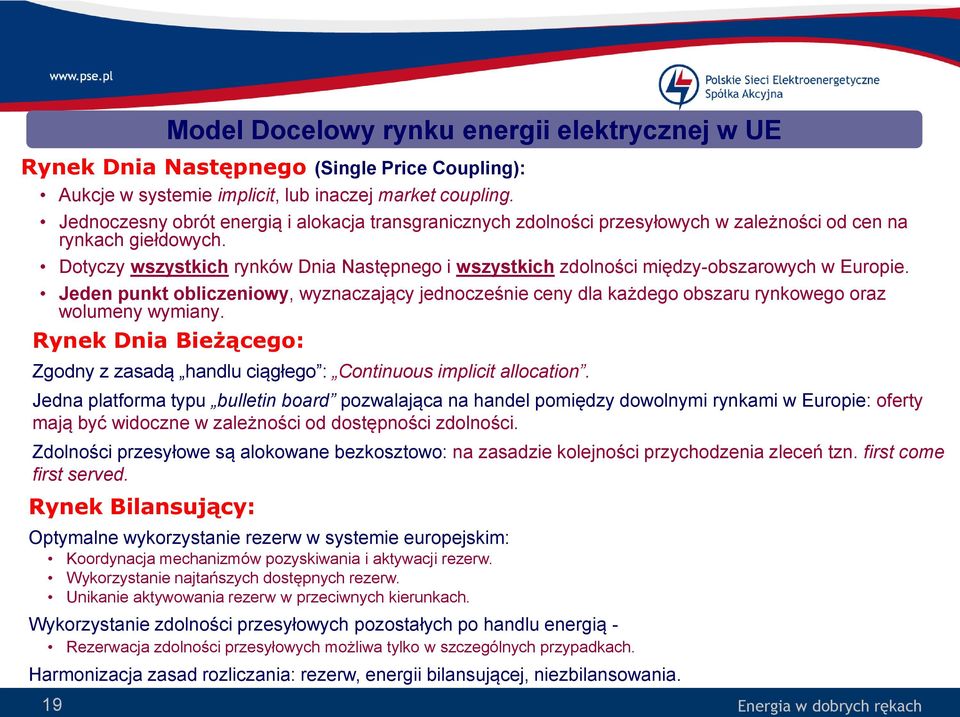 Dotyczy wszystkich rynków Dnia Następnego i wszystkich zdolności między-obszarowych w Europie.