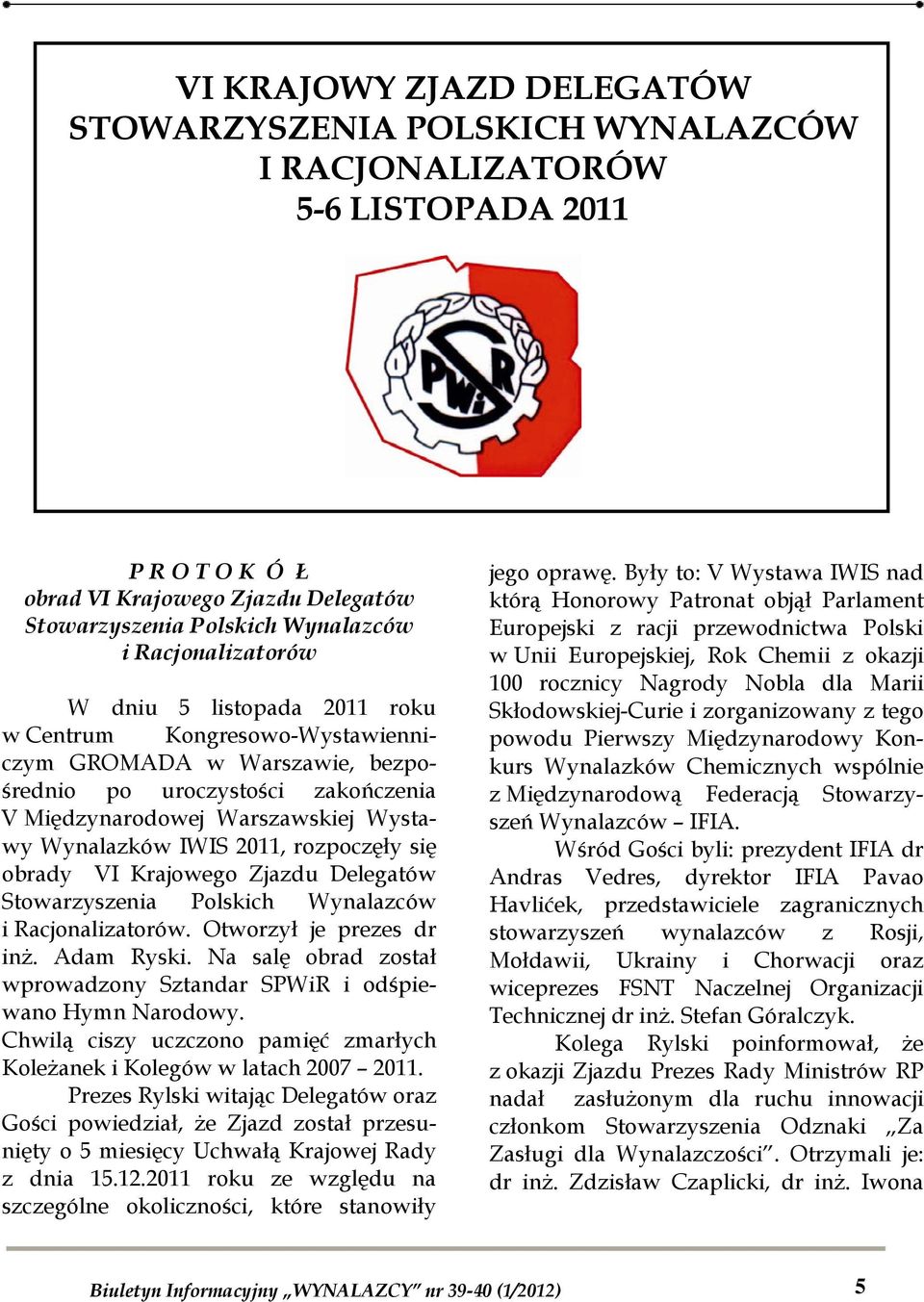 2011, rozpoczęły się obrady VI Krajowego Zjazdu Delegatów Stowarzyszenia Polskich Wynalazców i Racjonalizatorów. Otworzył je prezes dr inż. Adam Ryski.