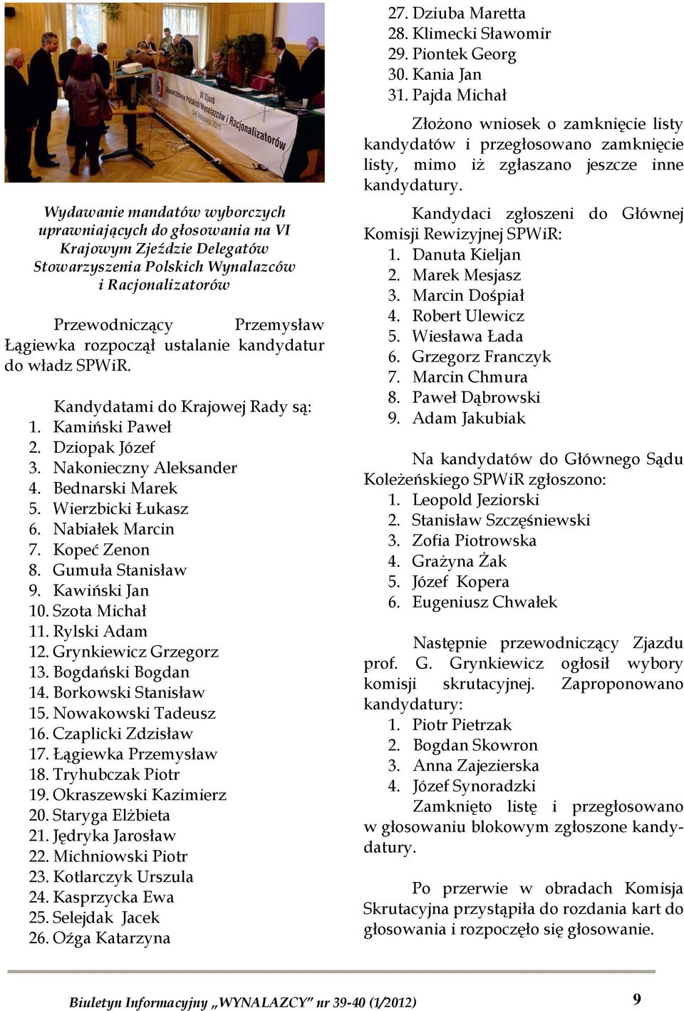 Kopeć Zenon 8. Gumuła Stanisław 9. Kawiński Jan 10. Szota Michał 11. Rylski Adam 12. Grynkiewicz Grzegorz 13. Bogdański Bogdan 14. Borkowski Stanisław 15. Nowakowski Tadeusz 16. Czaplicki Zdzisław 17.