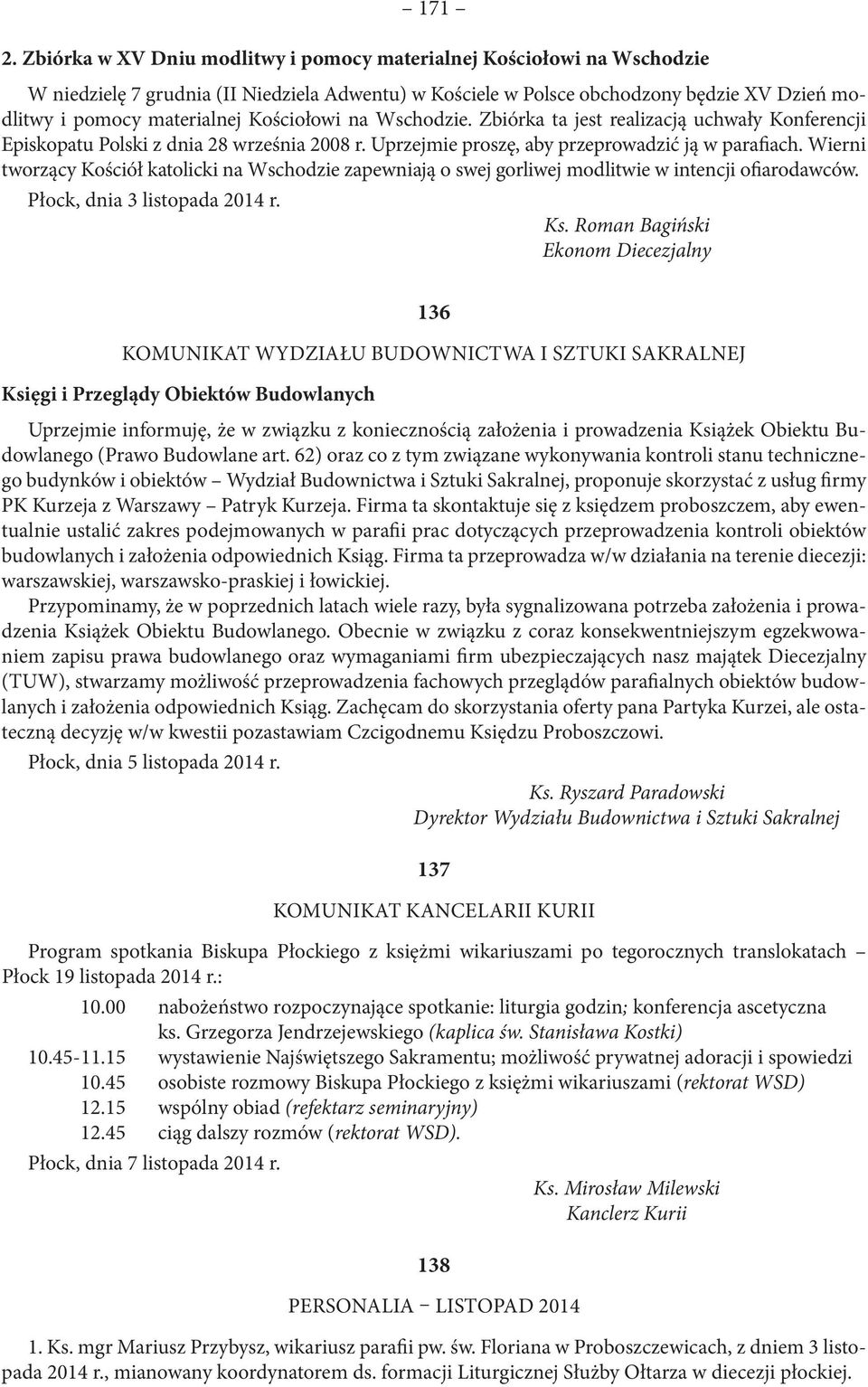 Kościołowi na Wschodzie. Zbiórka ta jest realizacją uchwały Konferencji Episkopatu Polski z dnia 28 września 2008 r. Uprzejmie proszę, aby przeprowadzić ją w parafiach.