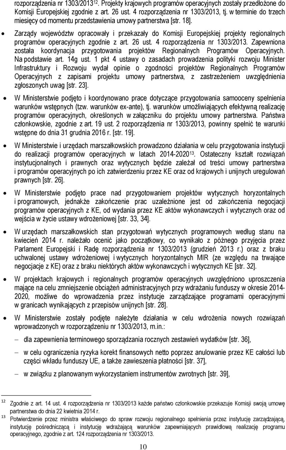 Zarządy województw opracowały i przekazały do Komisji Europejskiej projekty regionalnych programów operacyjnych zgodnie z art. 26 ust. 4 rozporządzenia nr 1303/2013.