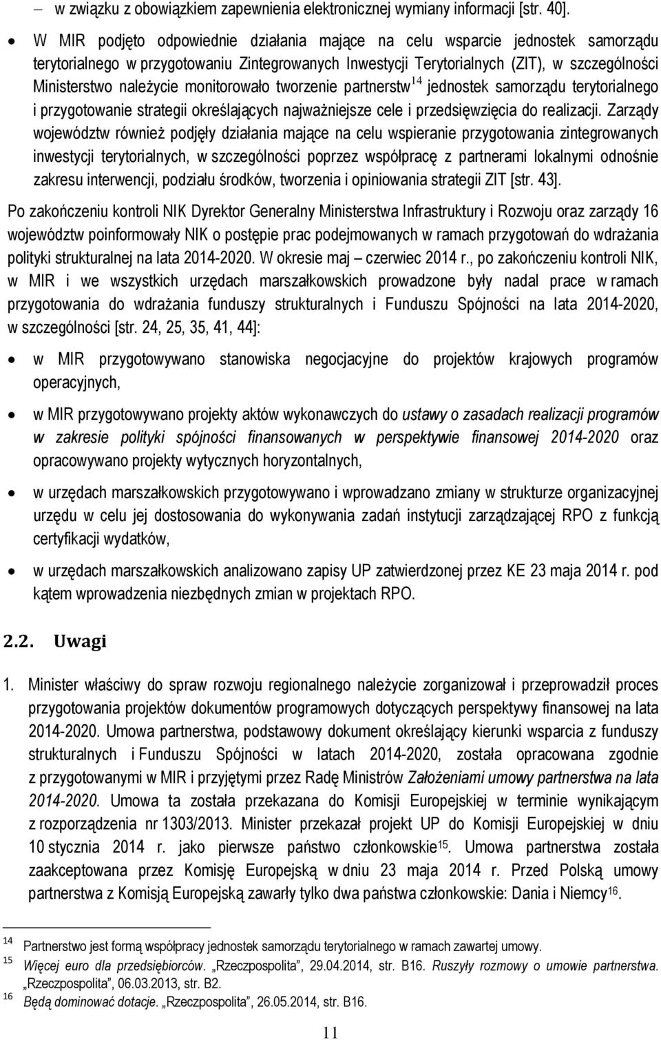 monitorowało tworzenie partnerstw 14 jednostek samorządu terytorialnego i przygotowanie strategii określających najważniejsze cele i przedsięwzięcia do realizacji.