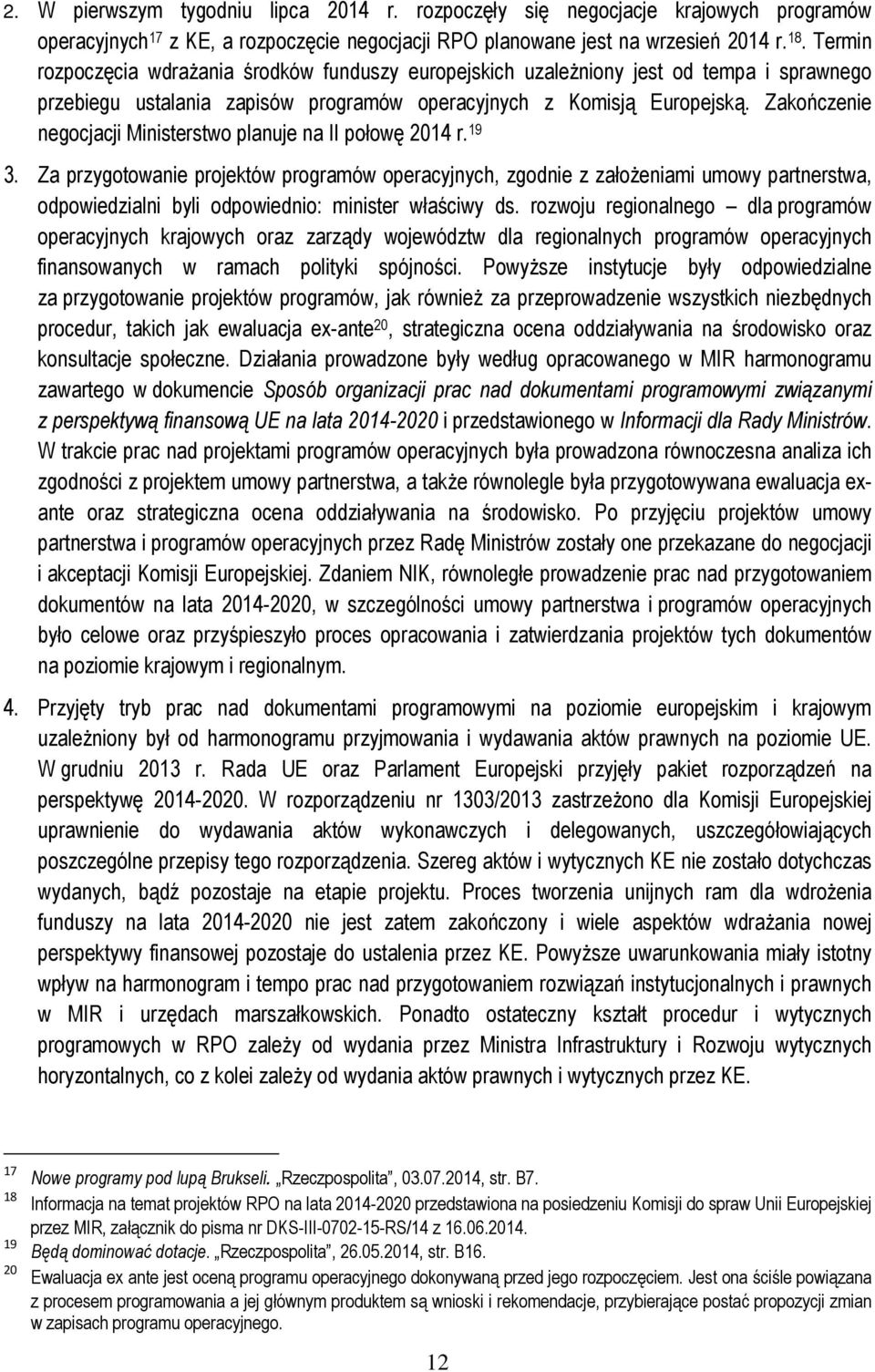 Zakończenie negocjacji Ministerstwo planuje na II połowę 2014 r. 19 3.