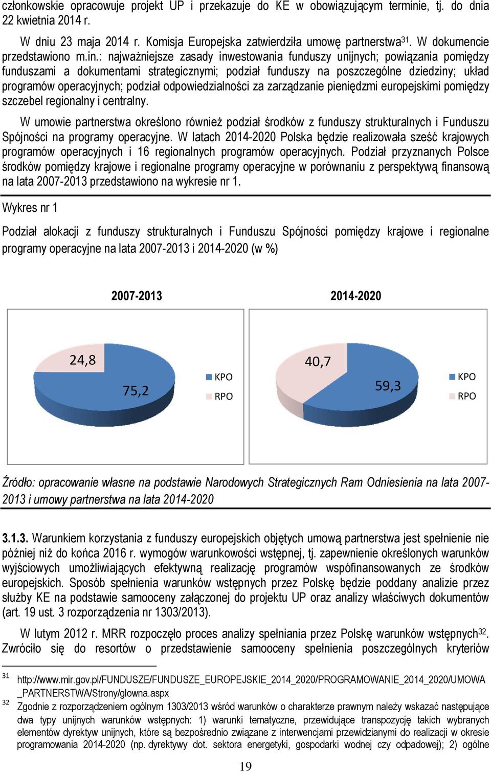 : najważniejsze zasady inwestowania funduszy unijnych; powiązania pomiędzy funduszami a dokumentami strategicznymi; podział funduszy na poszczególne dziedziny; układ programów operacyjnych; podział