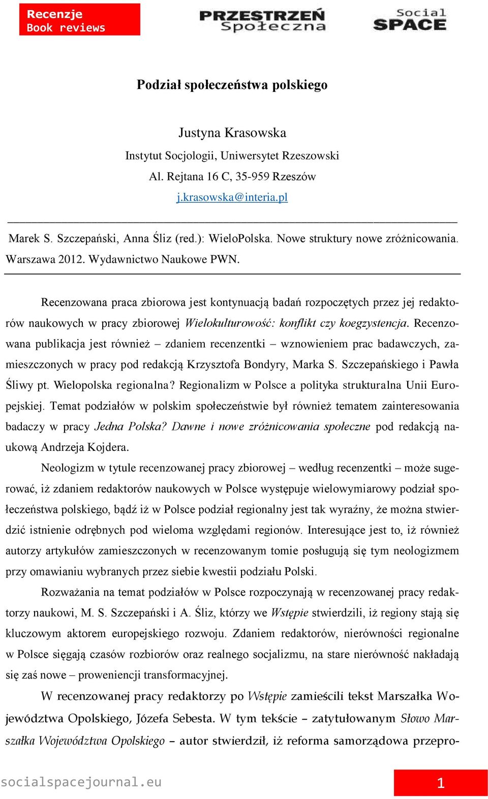 Recenzowana praca zbiorowa jest kontynuacją badań rozpoczętych przez jej redaktorów naukowych w pracy zbiorowej Wielokulturowość: konflikt czy koegzystencja.