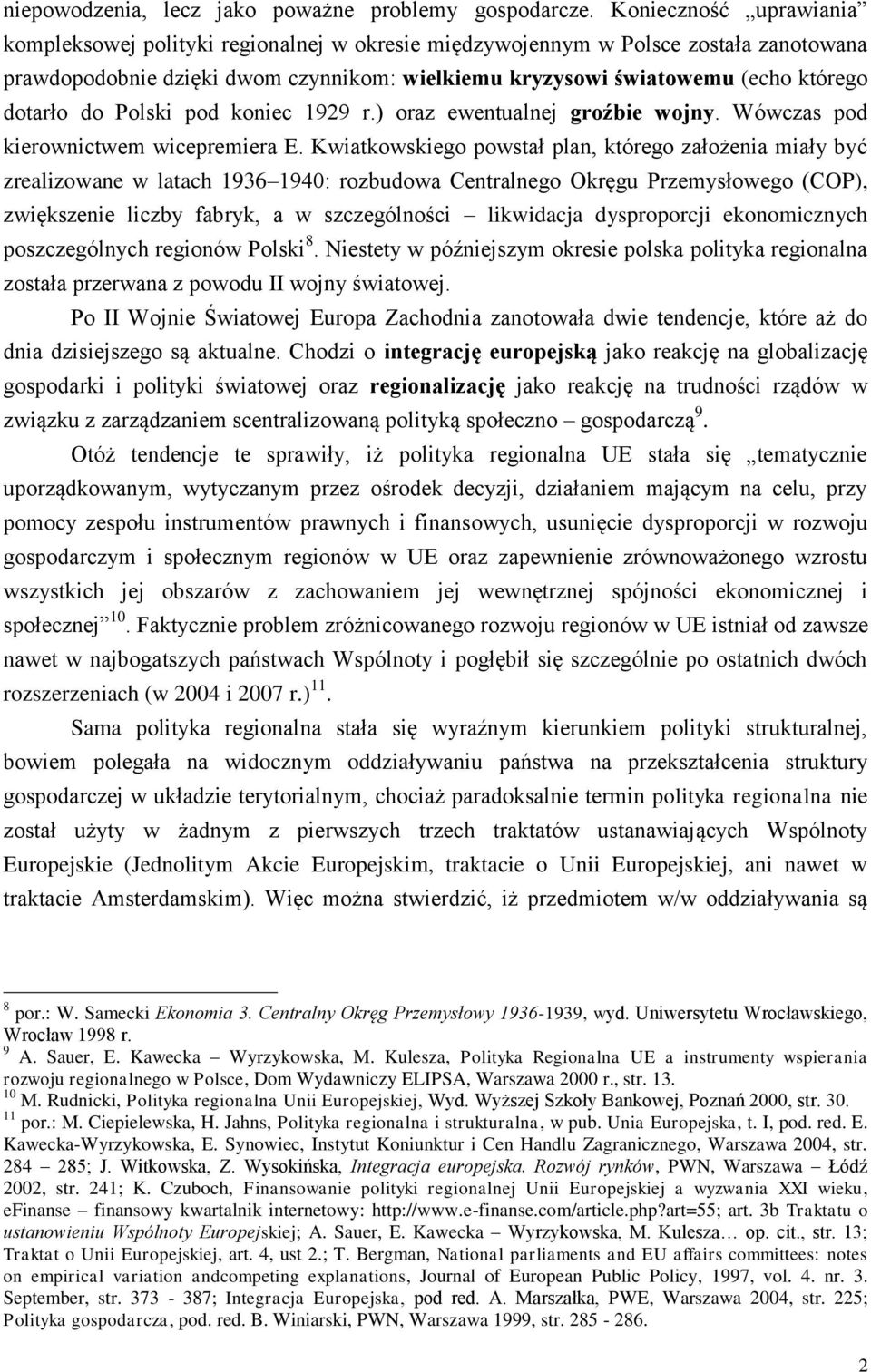 dotarło do Polski pod koniec 1929 r.) oraz ewentualnej groźbie wojny. Wówczas pod kierownictwem wicepremiera E.