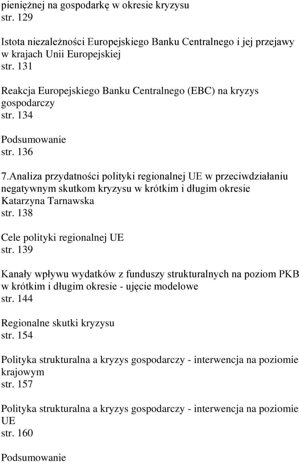 Analiza przydatności polityki regionalnej UE w przeciwdziałaniu negatywnym skutkom kryzysu w krótkim i długim okresie Katarzyna Tarnawska str. 138 Cele polityki regionalnej UE str.