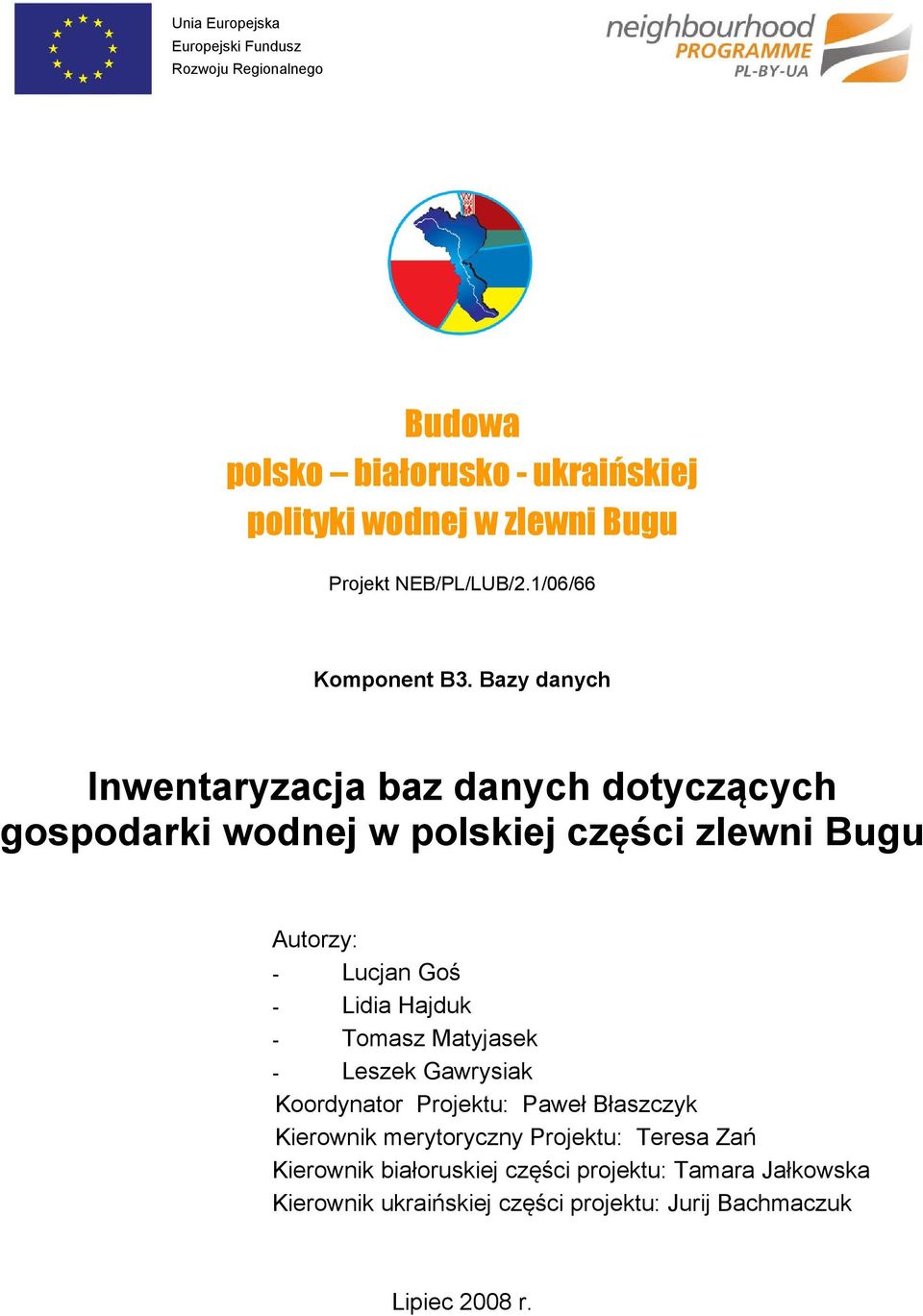 Bazy danych Inwentaryzacja baz danych dotyczących gospodarki wodnej w polskiej części zlewni Bugu Autorzy: - Lucjan Goś - Lidia Hajduk -