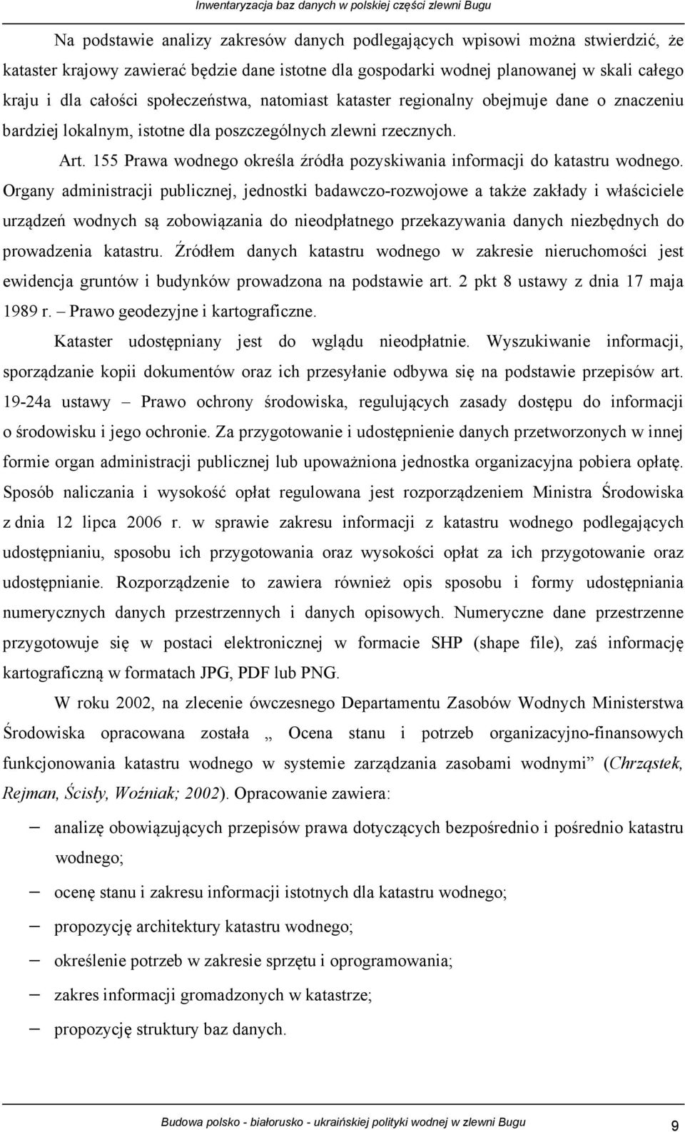 155 Prawa wodnego określa źródła pozyskiwania informacji do katastru wodnego.