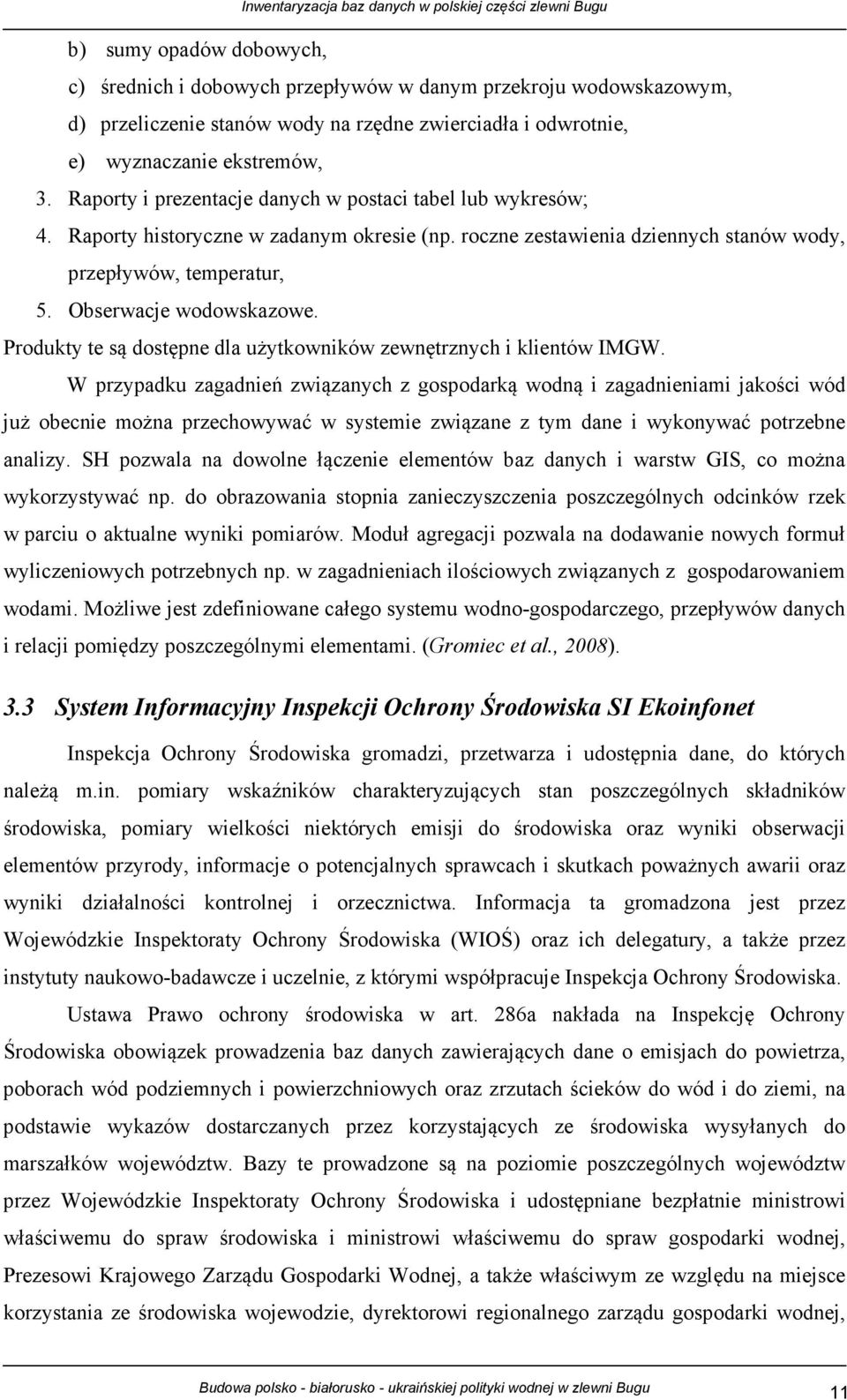 Produkty te są dostępne dla użytkowników zewnętrznych i klientów IMGW.