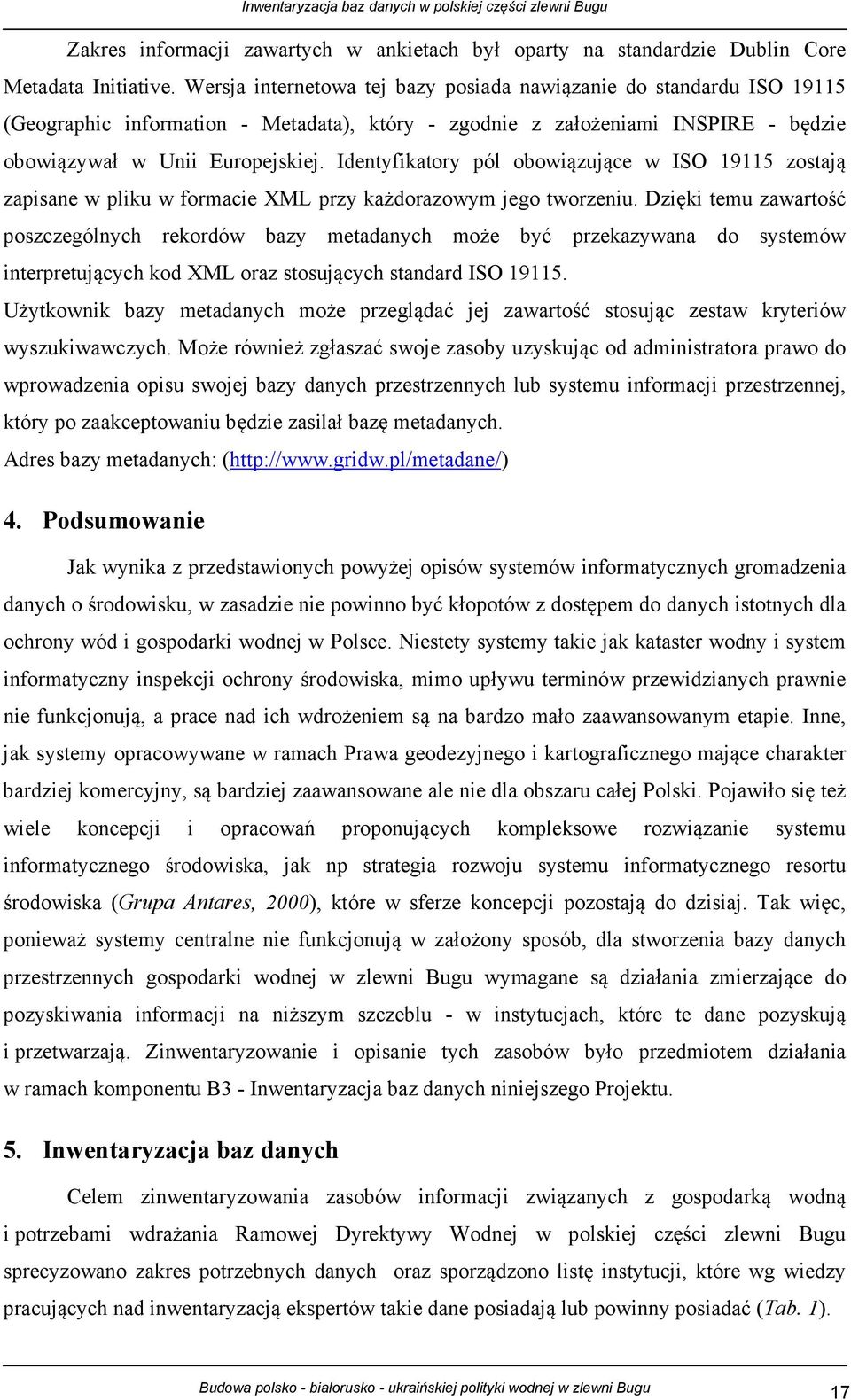 Identyfikatory pól obowiązujące w ISO 19115 zostają zapisane w pliku w formacie XML przy każdorazowym jego tworzeniu.