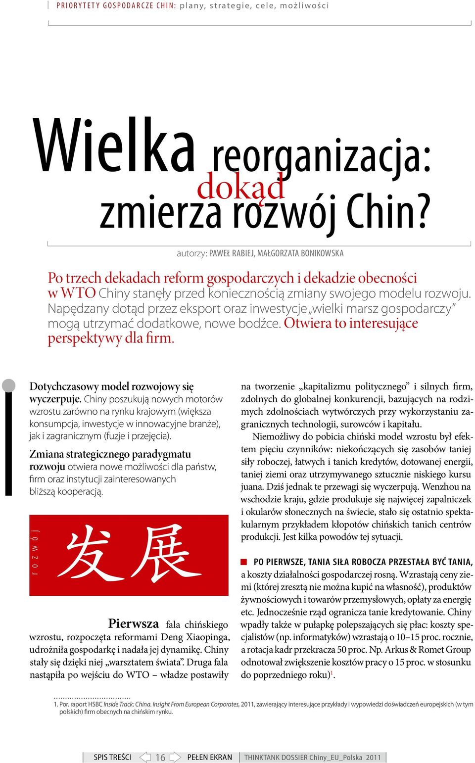 Napędzany dotąd przez eksport oraz inwestycje wielki marsz gospodarczy mogą utrzymać dodatkowe, nowe bodźce. Otwiera to interesujące perspektywy dla firm. Dotychczasowy model rozwojowy się wyczerpuje.