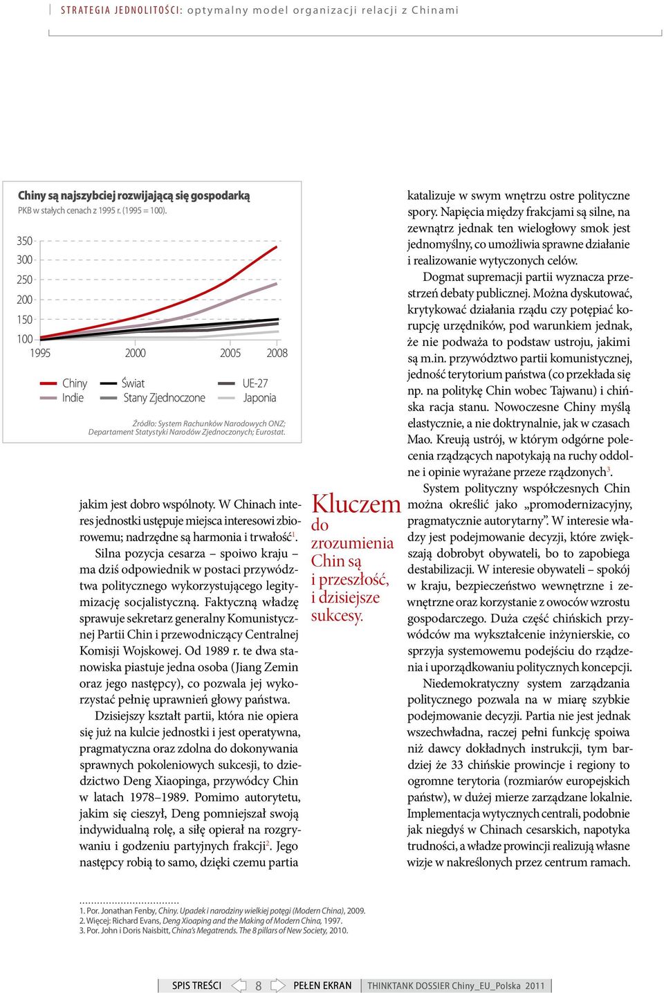 jakim jest dobro wspólnoty. W Chinach interes jednostki ustępuje miejsca interesowi zbiorowemu; nadrzędne są harmonia i trwałość 1.